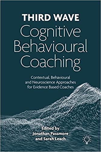 Third Wave Cognitive Behavioural Coaching: Contextual, Behavioural and Neuroscience Approaches for Evidence Based Coaches - Epub + Converted Pdf